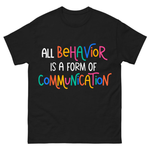 All Behavior Is A Form Of Communication SPED Teacher Shirt