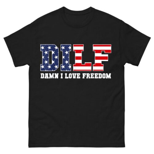 DILF Damn I Love Freedom Shirt