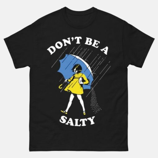 Don’t Be Salty Shirt