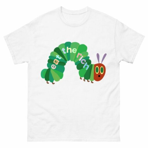 Eat The Rich Hungry Caterpillar Shirt