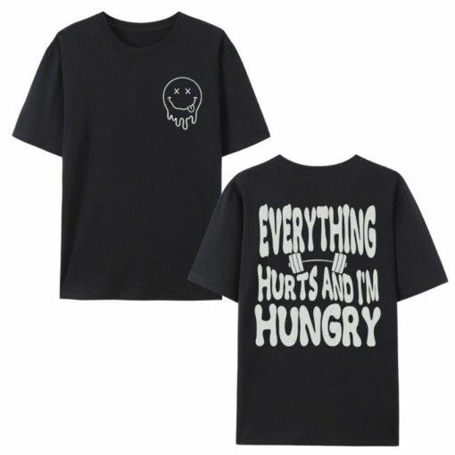 Everything Hurts And I’m Hungry Shirt