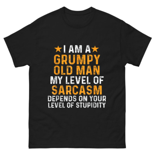 I Am A Grumpy Old Man My Level Of Sarcasm Shirt