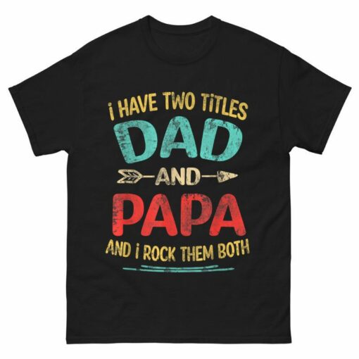 I Have Two Titles Dad And Papa Father’s Day Shirt