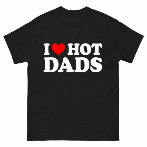 I Love Hot Dads Shirt