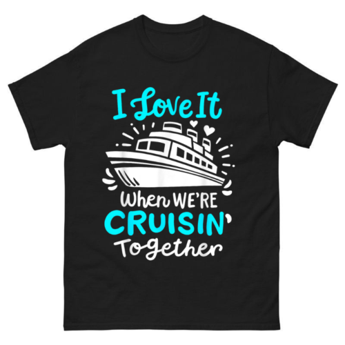 I Love It When We’re Cruisin Together Shirt
