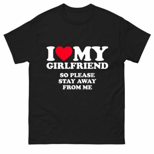 I Love My Girlfriend So Stay Away Shirt