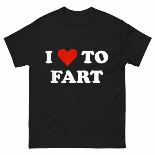 I Love To Fart Shirt