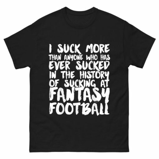 I Suck At Fantasy Football Fantasy League loser Shirt