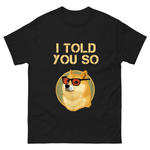 I TOLD YOU SO,DOGE is RICH Millionaire Shirt