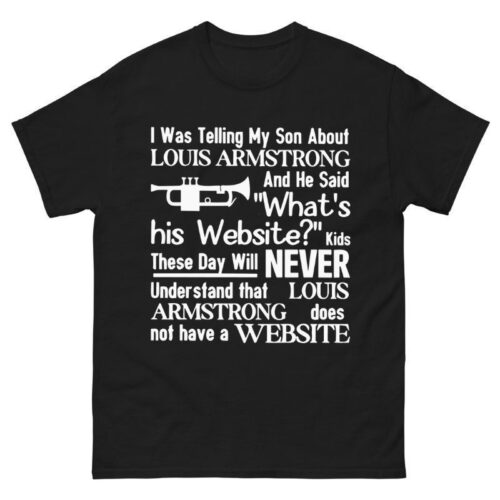 I Was Telling My Son About About Louis Armstrong Shirt