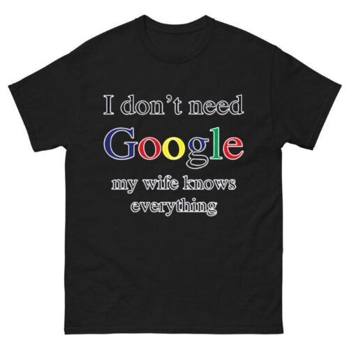I don’t need google my wife knows everything Shirt