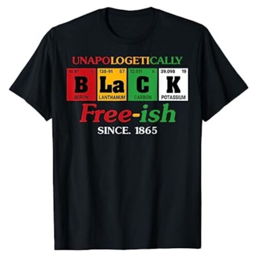 Juneteenth Unapologetically Free-ish Since 1865 Shirt