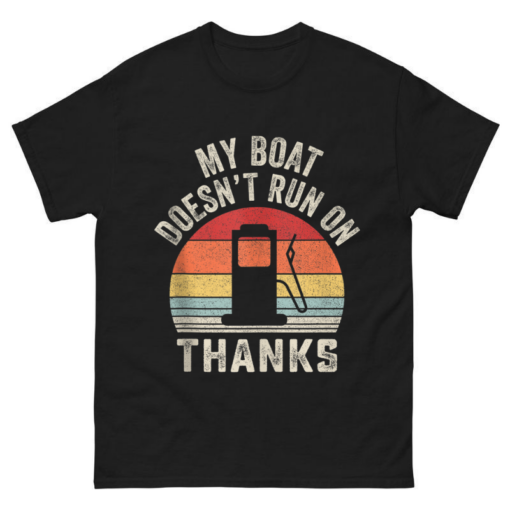 My Boat Doesn’t Run On Thanks Boating Shirt