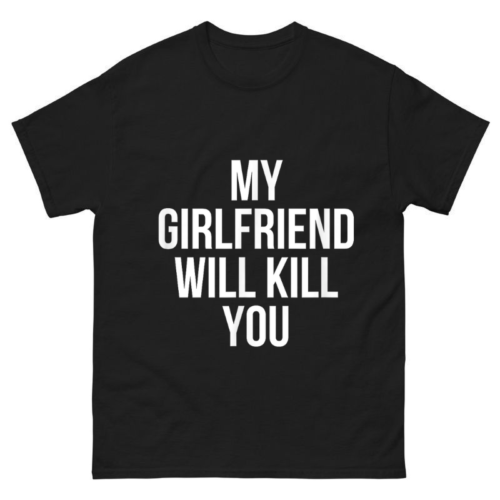 My Girlfriend Will Kill You Relationship Shirt