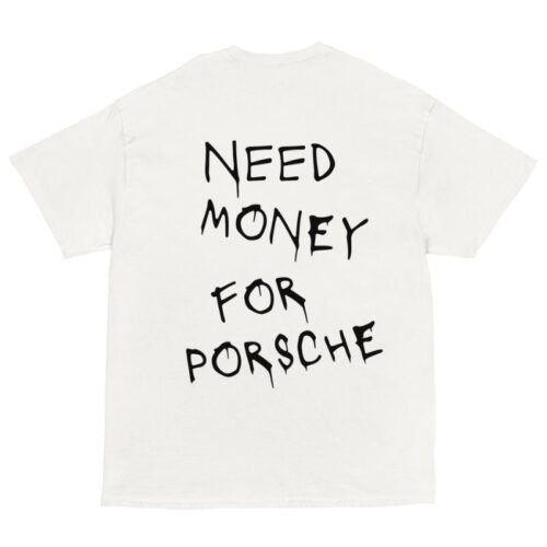 Need Money for Porsche Shirt