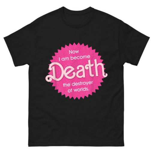 Now I Am Become Death The Destroyer Of Worlds Shirt