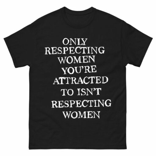 ONLY RESPECTING WOMEN Shirt