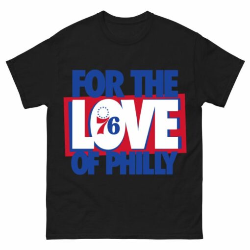 Philly 76ers for the love of Philly Shirt