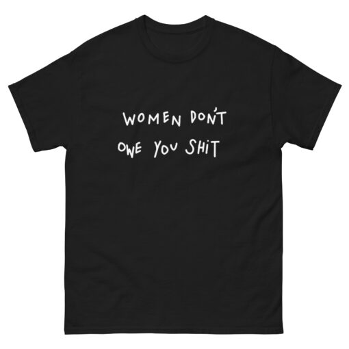 The Funny Women Don’t Owe You Shit T-shirt