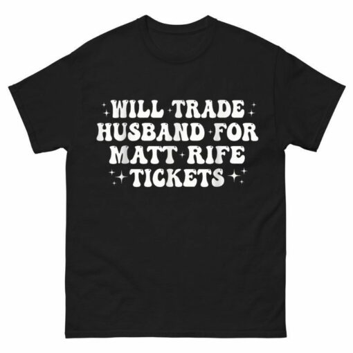 Will Trade Husband For Matt Rife Tickets Shirt