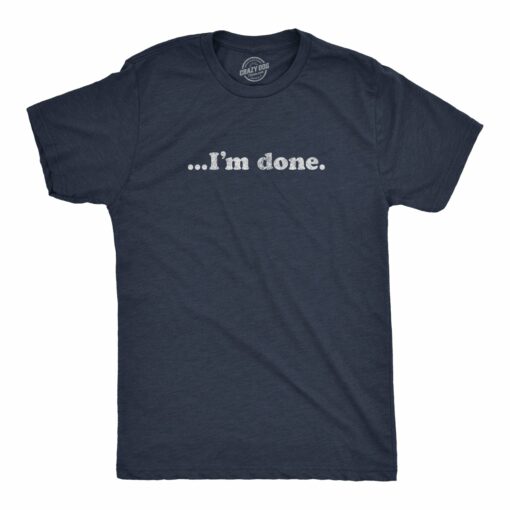 …I’m Done Men’s Tshirt