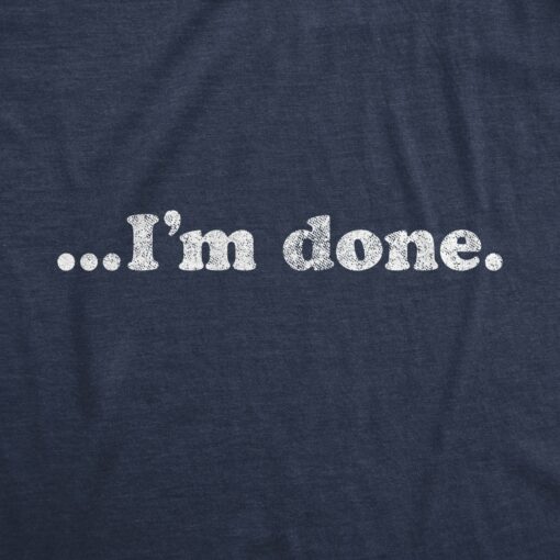 …I’m Done Men’s Tshirt