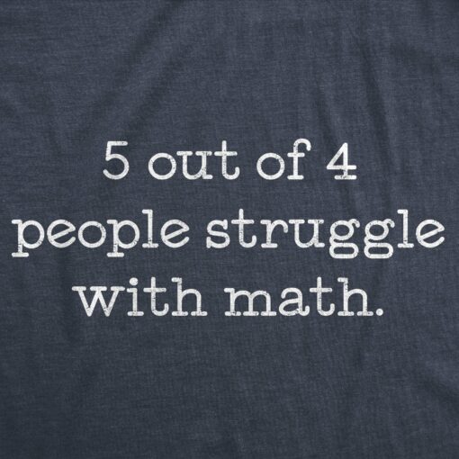 5 Out Of 4 People Struggle With Math Men’s Tshirt