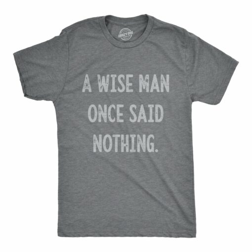 A Wise Man Once Said Nothing Men’s Tshirt