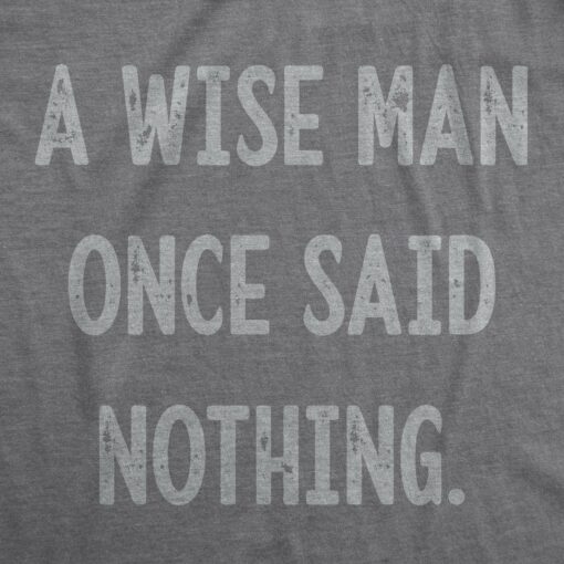 A Wise Man Once Said Nothing Men’s Tshirt