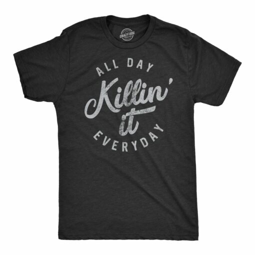 All Day Killin’ It Everyday Men’s Tshirt