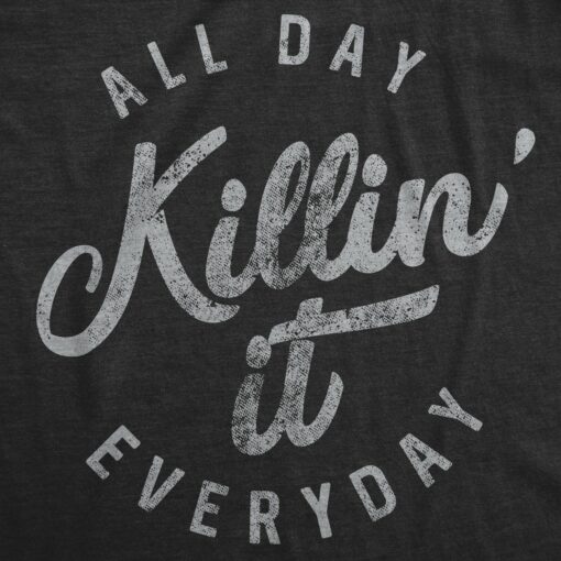 All Day Killin’ It Everyday Men’s Tshirt