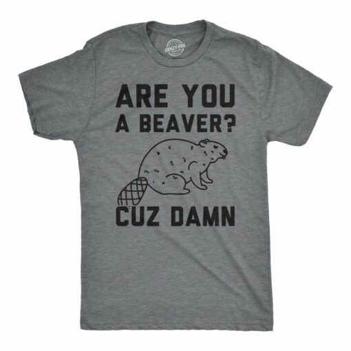 Are You a Beaver Cuz Dam Men’s Tshirt