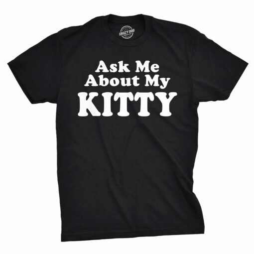 Ask Me About My Kitty Men’s Tshirt