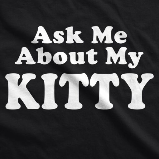 Ask Me About My Kitty Men’s Tshirt