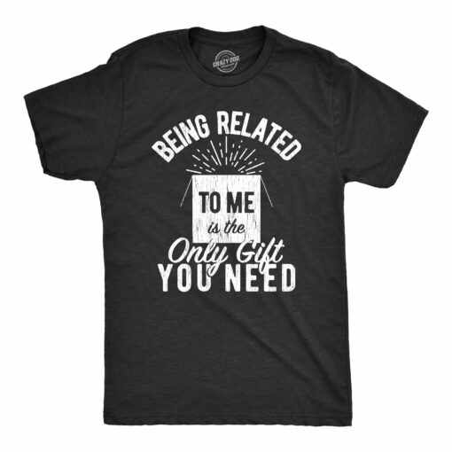 Being Related To Me Is The Only Gift You Need Men’s Tshirt