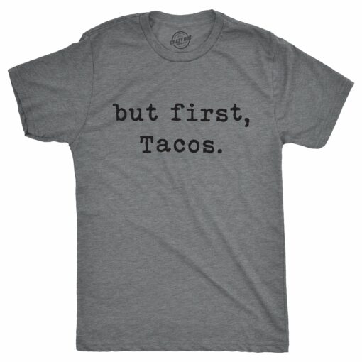 But First Tacos Men’s Tshirt