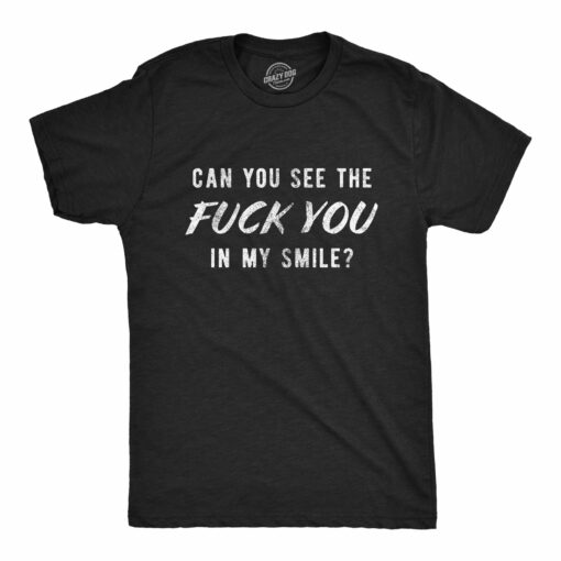 Can You See The Fuck You In My Smile Men’s Tshirt