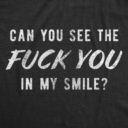 Can You See The Fuck You In My Smile Men’s Tshirt