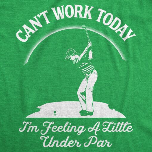 Can’t Work Today I’m Feeling A Little Under Par Men’s Tshirt