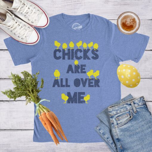 Chicks Are All Over Me Men’s Tshirt