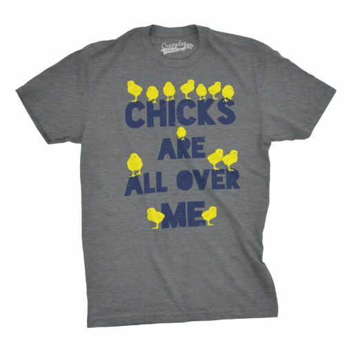 Chicks Are All Over Me Men’s Tshirt