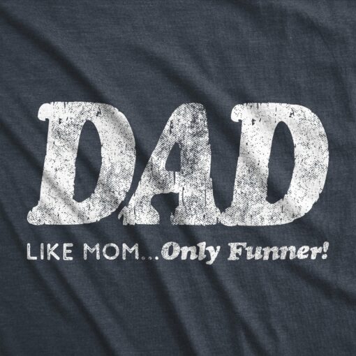 Dad, Like Mom Only Funnier Men’s Tshirt