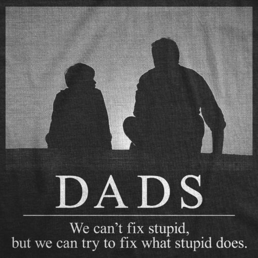 Dads Can’t Fix Stupid Men’s Tshirt