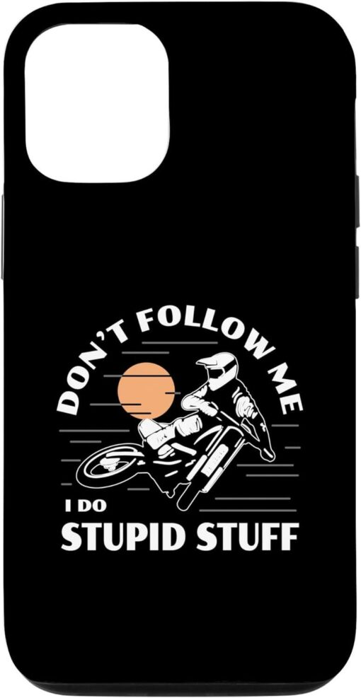 Dirt Bike Phone Case Don’t Follow Me Stupid Stuff