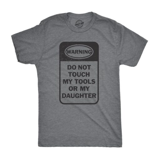 Do Not Touch My Tools Or My Daughter Men’s Tshirt