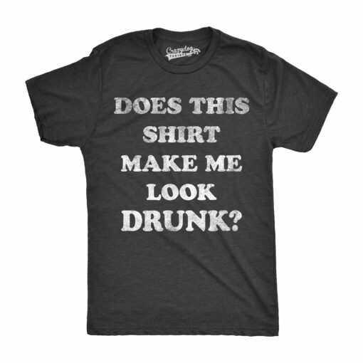 Does This Shirt Make Me Look Drunk Men’s Tshirt