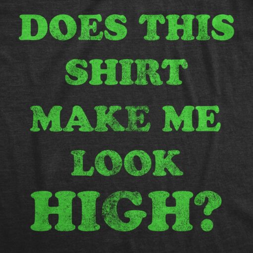 Does This Shirt Make Me Look High Men’s Tshirt