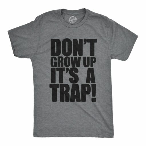 Don’t Grow Up. It’s a Trap Men’s Tshirt