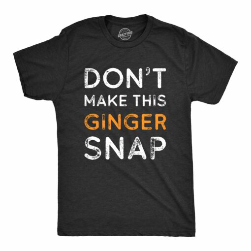 Don’t Make This Ginger Snap Men’s Tshirt