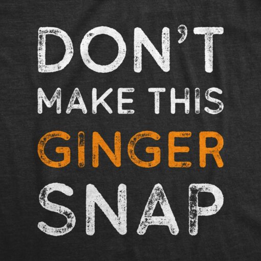 Don’t Make This Ginger Snap Men’s Tshirt